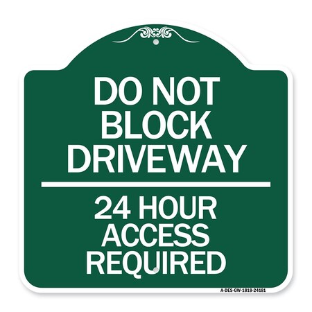 Signmission Do Not Block Driveway-24 Hour Access Required, Green & White Aluminum Sign, 18" H, GW-1818-24181 A-DES-GW-1818-24181